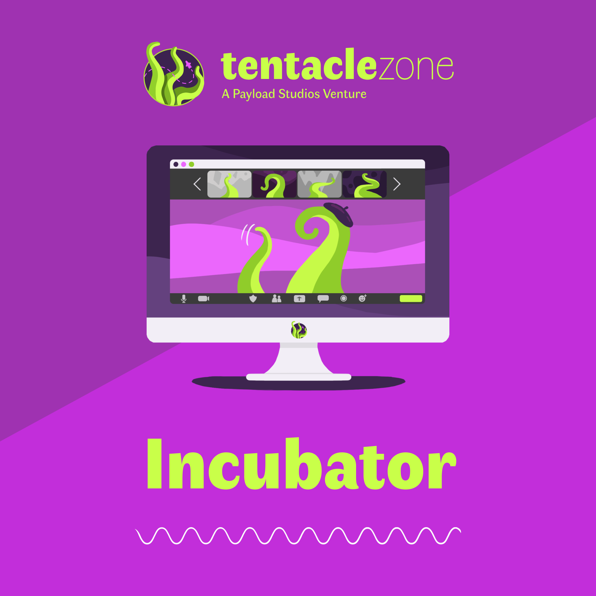 <img src="Payload Studios_Tentacle Zone Incubator Logo_ 2000x2000px.png" alt="Image of the Tentacle Zone Incubator Logo">
